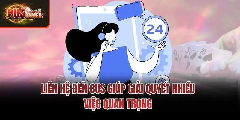 Liên hệ đến 8us giúp giải quyết nhiều việc quan trọng