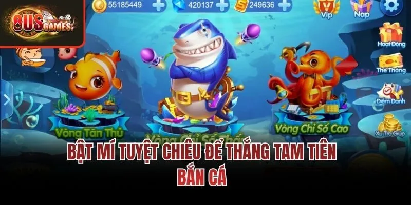Bật mí tuyệt chiêu để thắng tam tiên bắn cá